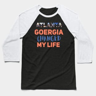 atlanta gorgia changed my life Baseball T-Shirt